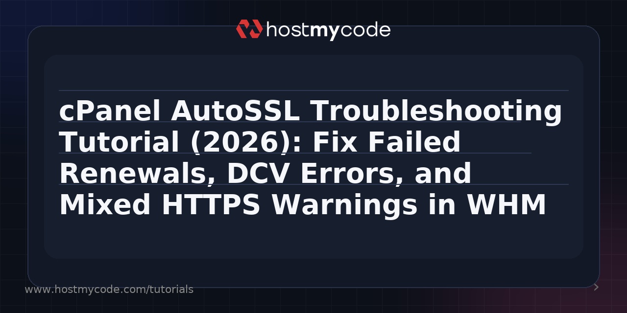 cPanel AutoSSL Troubleshooting Tutorial (2026): Fix Failed Renewals, DCV Errors, and Mixed HTTPS Warnings in WHM