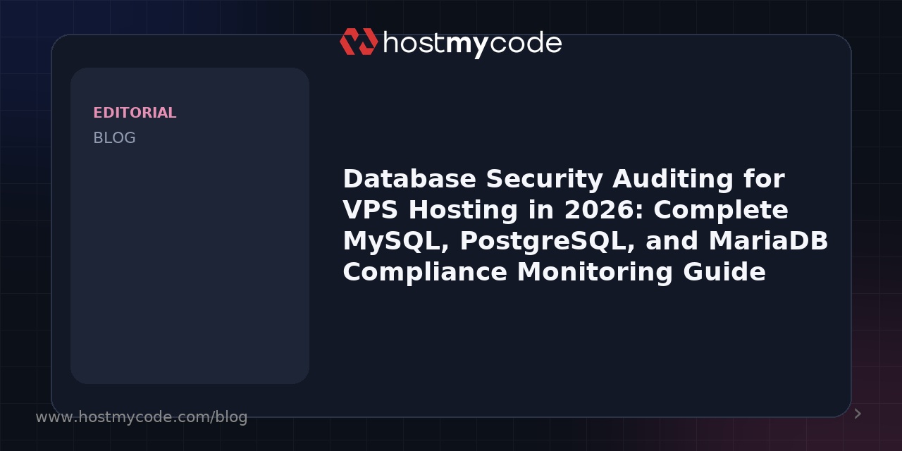 Database Security Auditing for VPS Hosting in 2026: Complete MySQL, PostgreSQL, and MariaDB Compliance Monitoring Guide