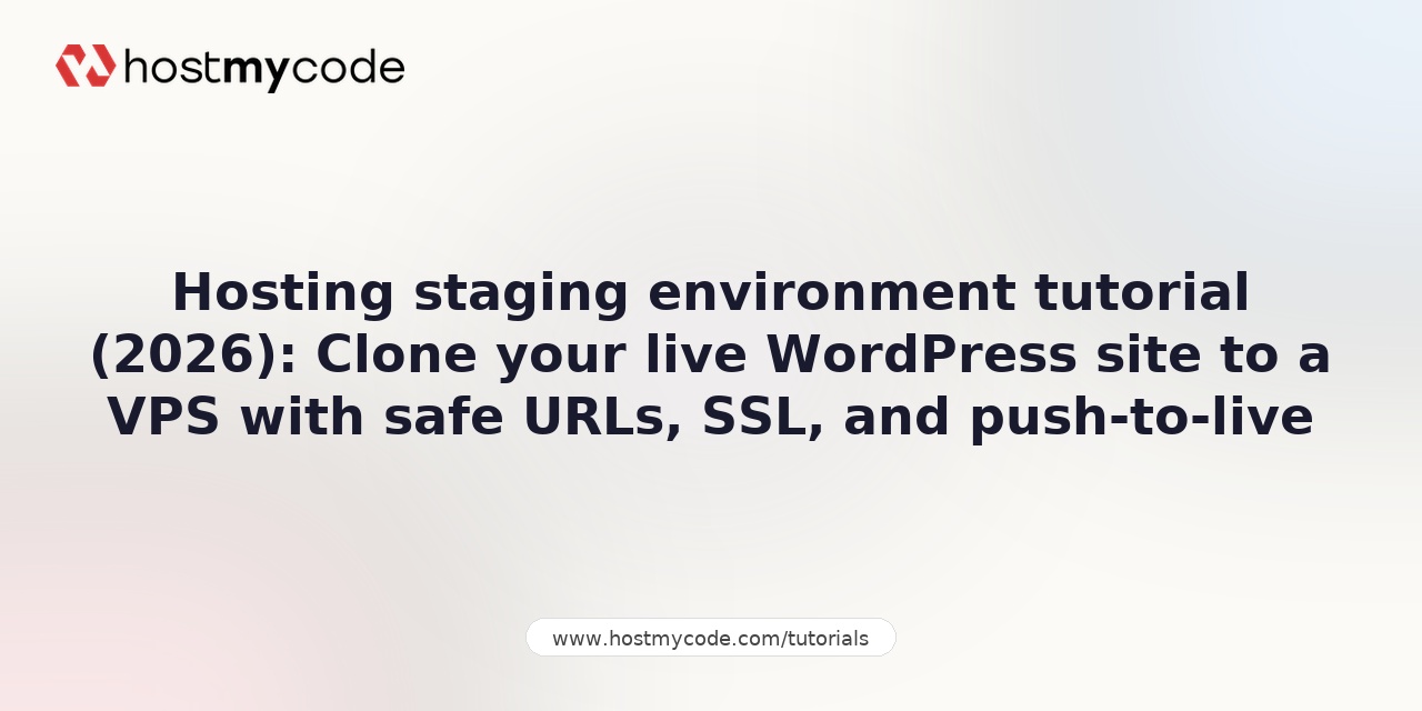 Hosting staging environment tutorial (2026): Clone your live WordPress site to a VPS with safe URLs, SSL, and push-to-live