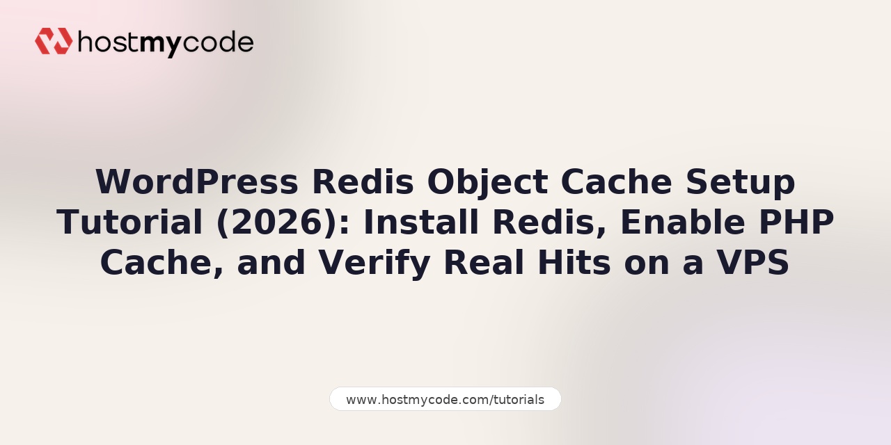 WordPress Redis Object Cache Setup Tutorial (2026): Install Redis, Enable PHP Cache, and Verify Real Hits on a VPS