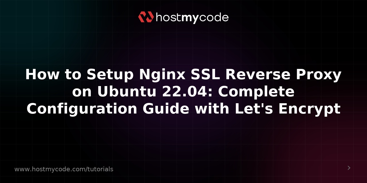 How to Setup Nginx SSL Reverse Proxy on Ubuntu 22.04: Complete Configuration Guide with Let's Encrypt