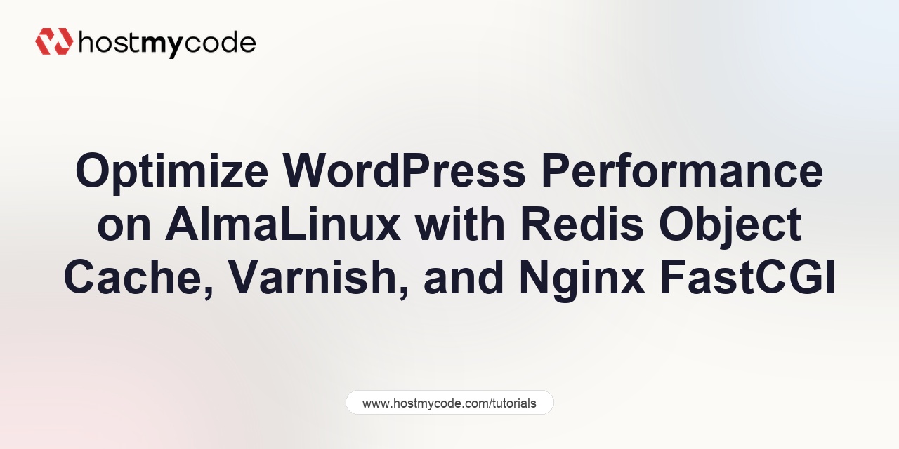 Optimize WordPress Performance on AlmaLinux with Redis Object Cache, Varnish, and Nginx FastCGI