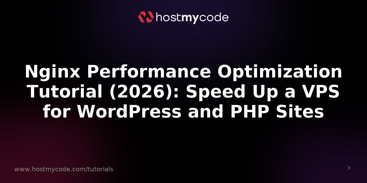 Nginx Performance Optimization Tutorial (2026): Speed Up a VPS for WordPress and PHP Sites