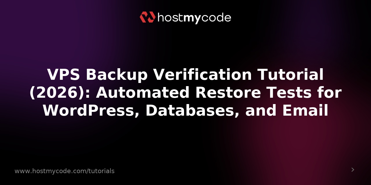 VPS Backup Verification Tutorial (2026): Automated Restore Tests for WordPress, Databases, and Email