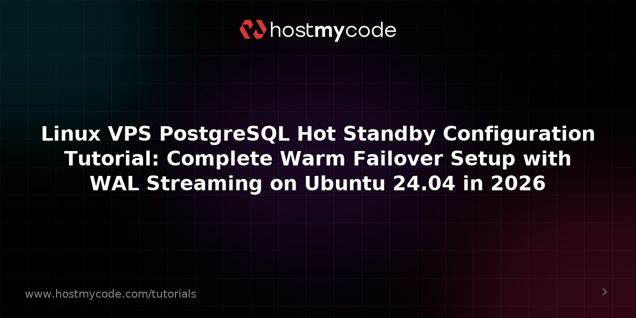 Linux VPS PostgreSQL Hot Standby Configuration Tutorial: Complete Warm Failover Setup with WAL Streaming on Ubuntu 24.04 in 2026