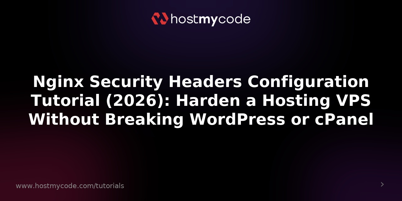 Nginx Security Headers Configuration Tutorial (2026): Harden a Hosting VPS Without Breaking WordPress or cPanel
