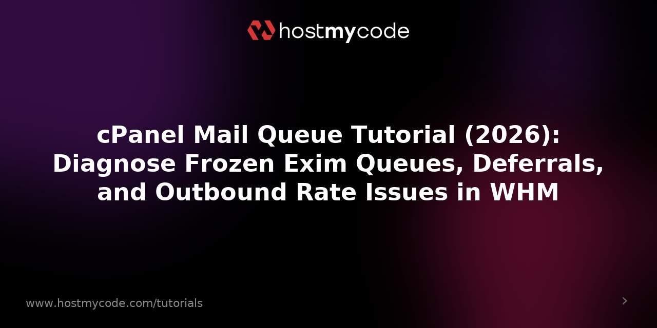 cPanel Mail Queue Tutorial (2026): Diagnose Frozen Exim Queues, Deferrals, and Outbound Rate Issues in WHM