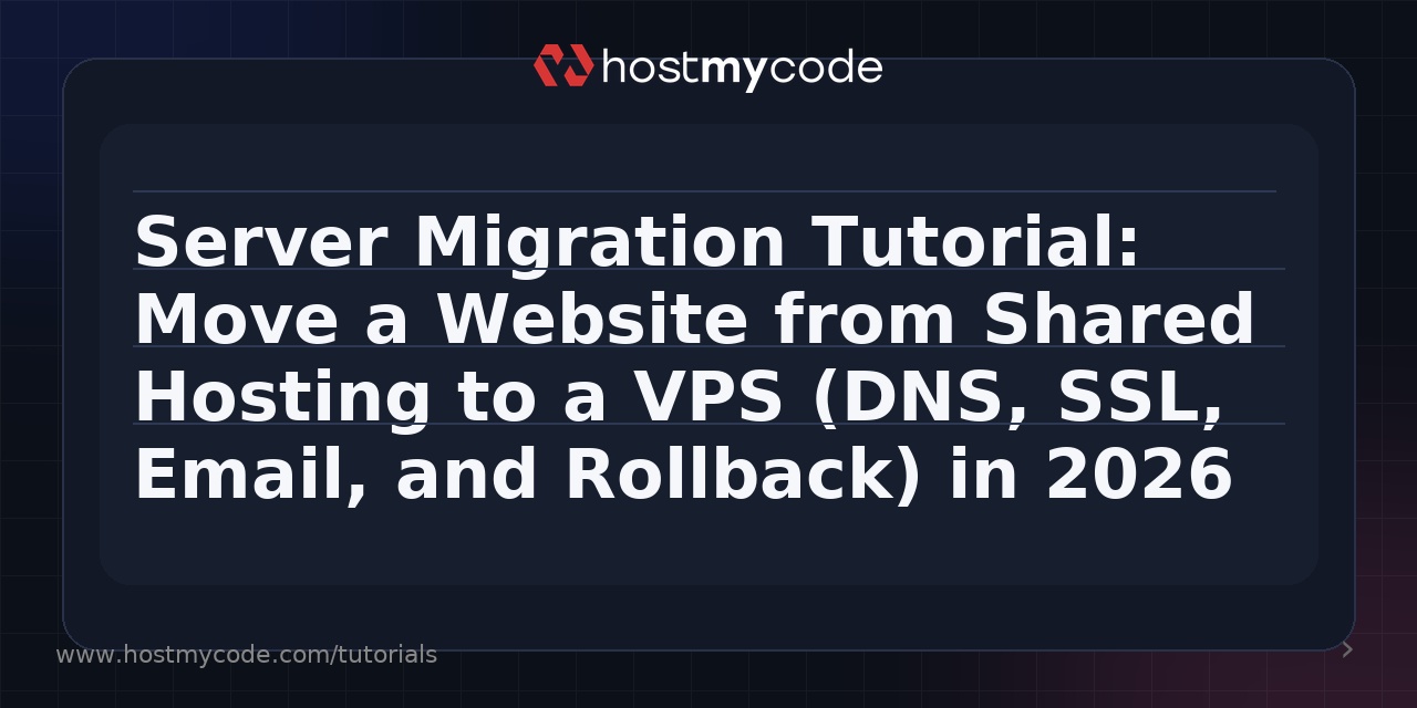 Server Migration Tutorial: Move a Website from Shared Hosting to a VPS (DNS, SSL, Email, and Rollback) in 2026