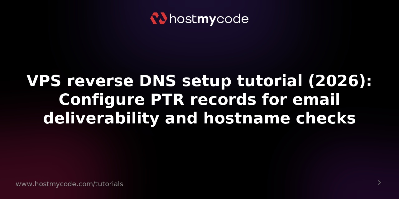 VPS reverse DNS setup tutorial (2026): Configure PTR records for email deliverability and hostname checks