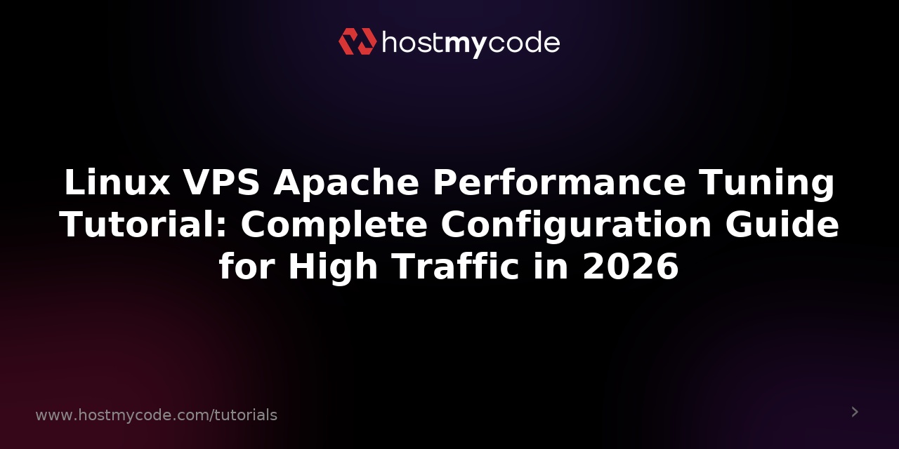 Linux VPS Apache Performance Tuning Tutorial: Complete Configuration Guide for High Traffic in 2026
