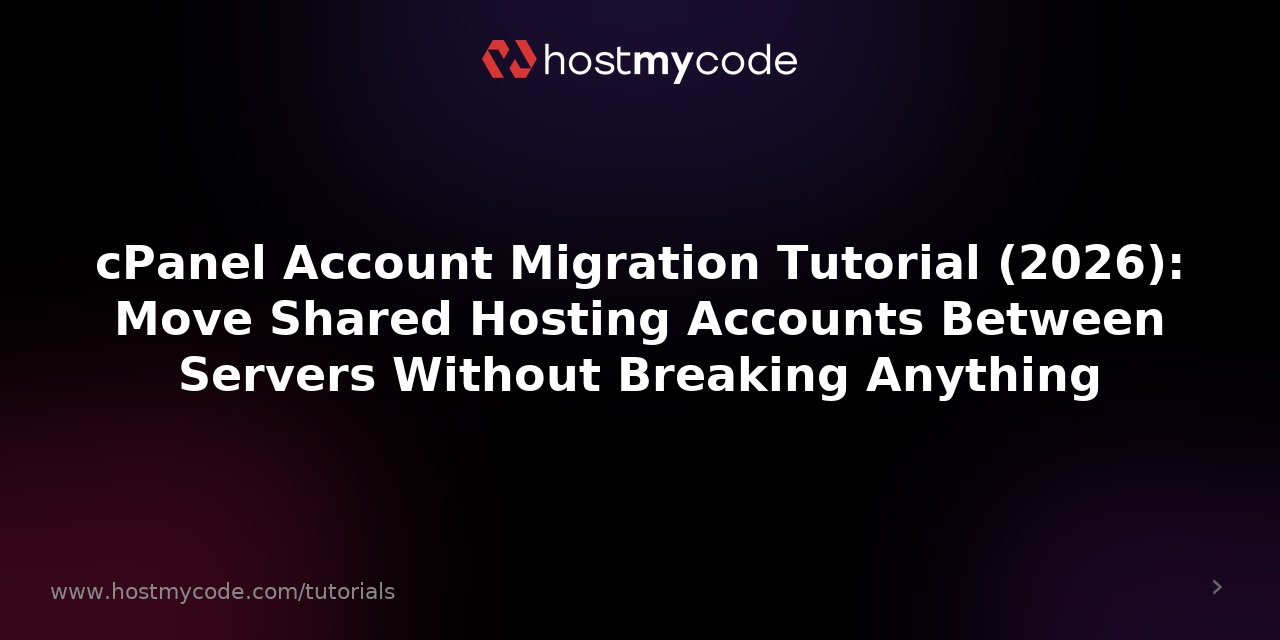 cPanel Account Migration Tutorial (2026): Move Shared Hosting Accounts Between Servers Without Breaking Anything