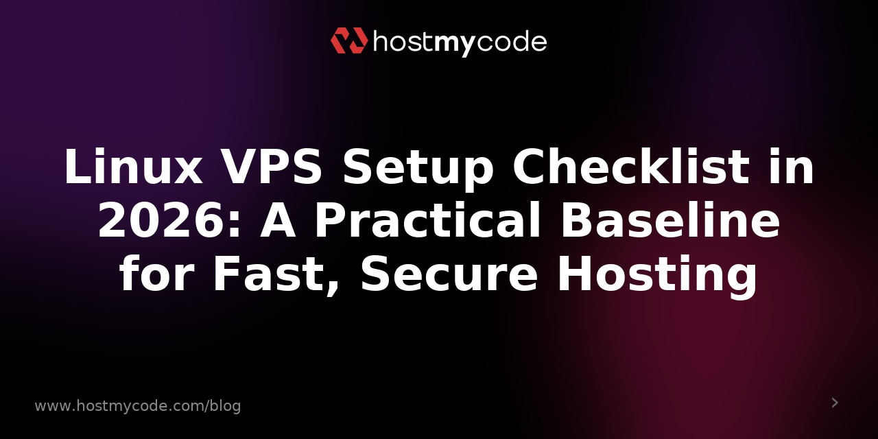 Linux VPS Setup Checklist in 2026: A Practical Baseline for Fast, Secure Hosting