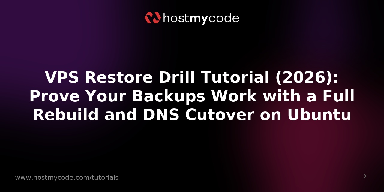VPS Restore Drill Tutorial (2026): Prove Your Backups Work with a Full Rebuild and DNS Cutover on Ubuntu