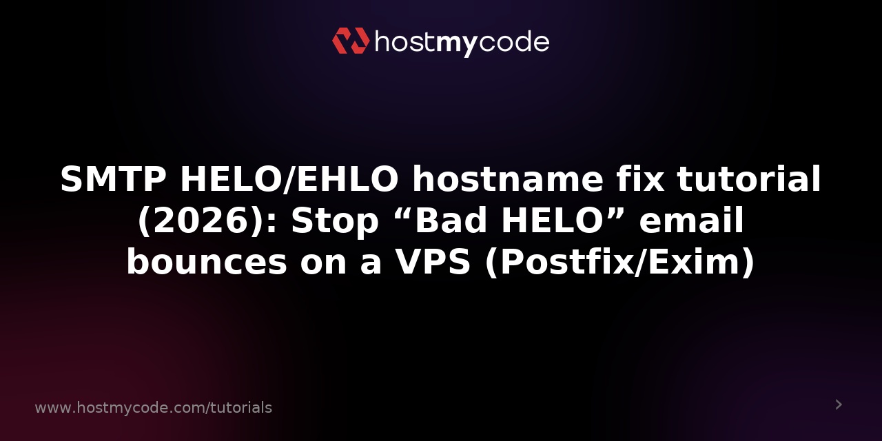 SMTP HELO/EHLO hostname fix tutorial (2026): Stop “Bad HELO” email bounces on a VPS (Postfix/Exim)