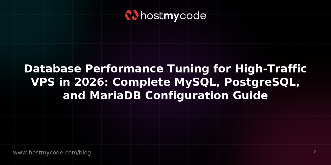 Database Performance Tuning for High-Traffic VPS in 2026: Complete MySQL, PostgreSQL, and MariaDB Configuration Guide