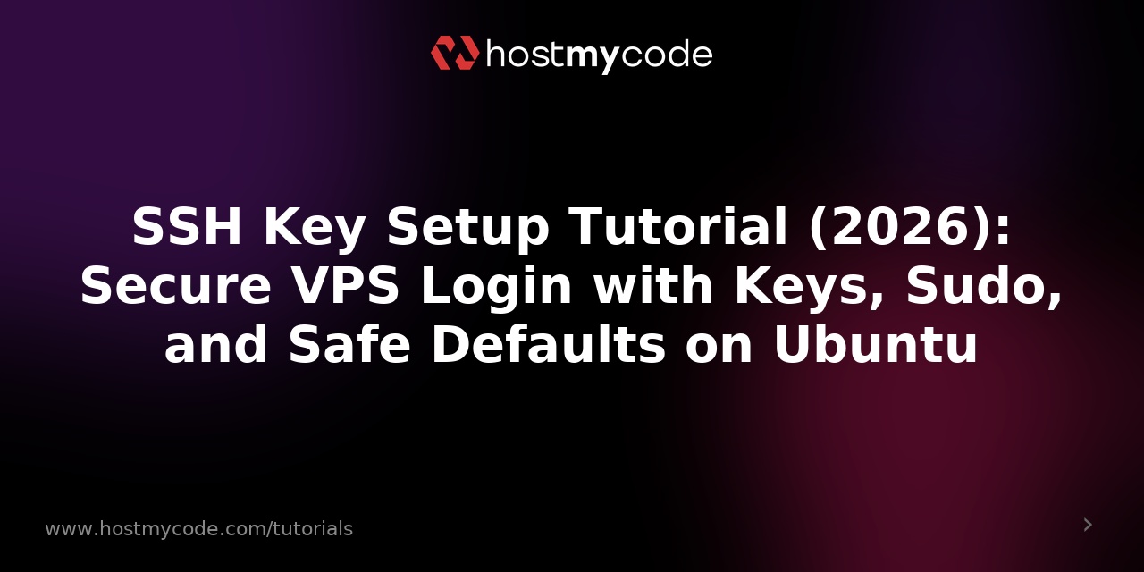 SSH Key Setup Tutorial (2026): Secure VPS Login with Keys, Sudo, and Safe Defaults on Ubuntu