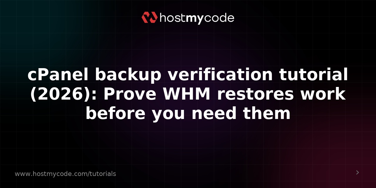 cPanel backup verification tutorial (2026): Prove WHM restores work before you need them