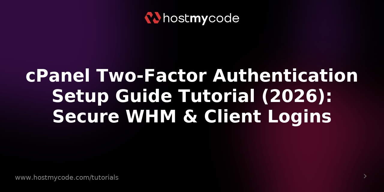 cPanel Two-Factor Authentication Setup Guide Tutorial (2026): Secure WHM & Client Logins