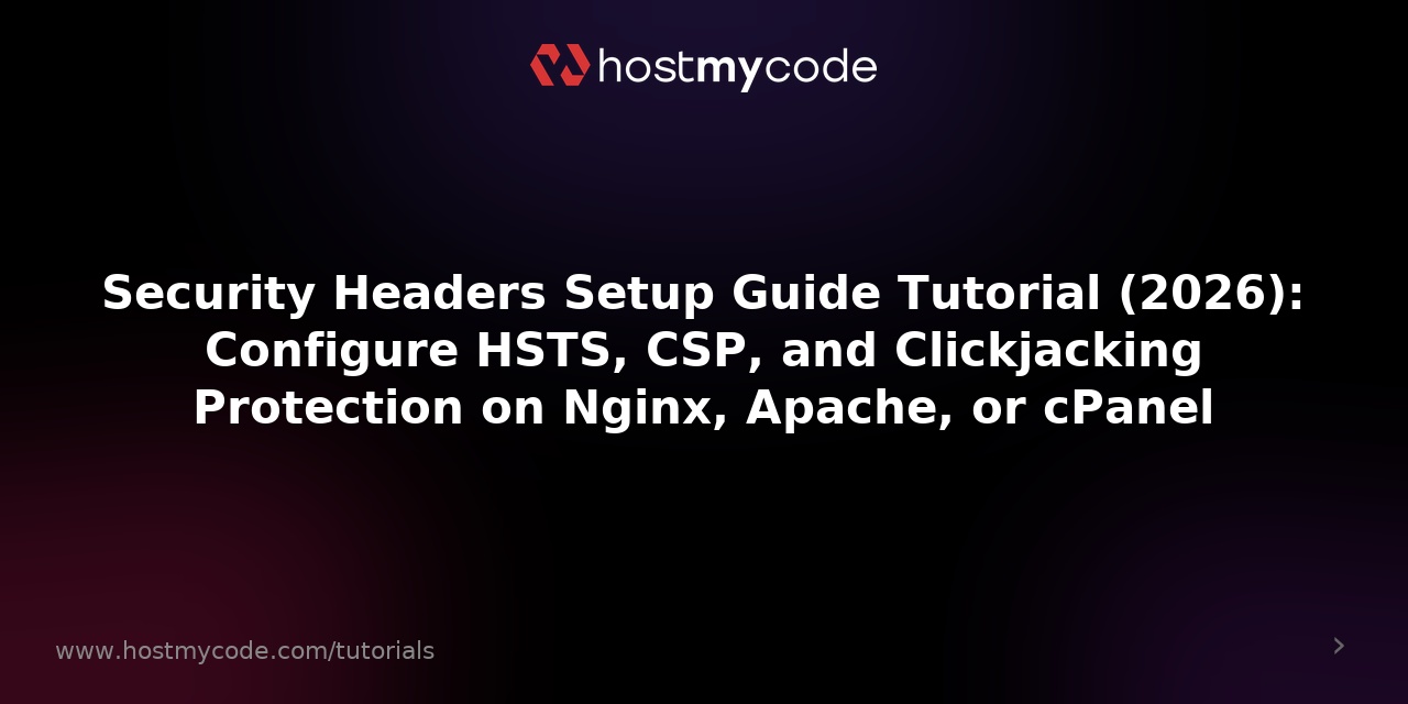 Security Headers Setup Guide Tutorial (2026): Configure HSTS, CSP, and Clickjacking Protection on Nginx, Apache, or cPanel
