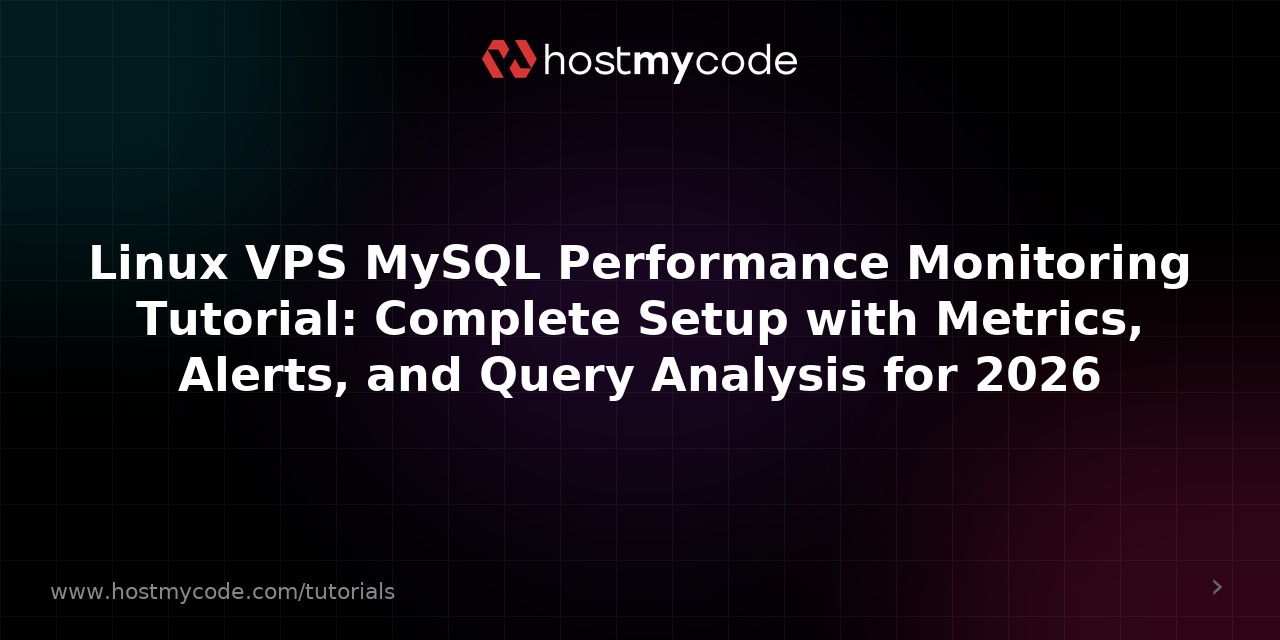 Linux VPS MySQL Performance Monitoring Tutorial: Complete Setup with Metrics, Alerts, and Query Analysis for 2026