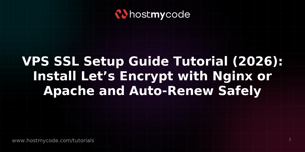 VPS SSL Setup Guide Tutorial (2026): Install Let’s Encrypt with Nginx or Apache and Auto-Renew Safely