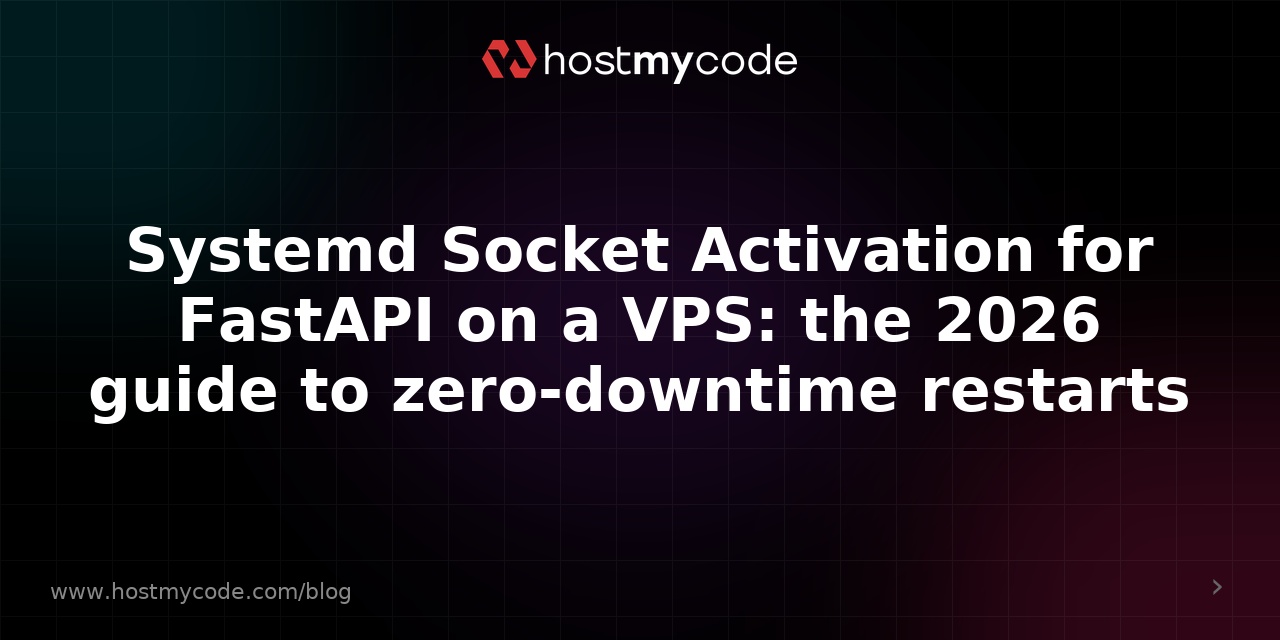 Systemd Socket Activation for FastAPI on a VPS: the 2026 guide to zero ...
