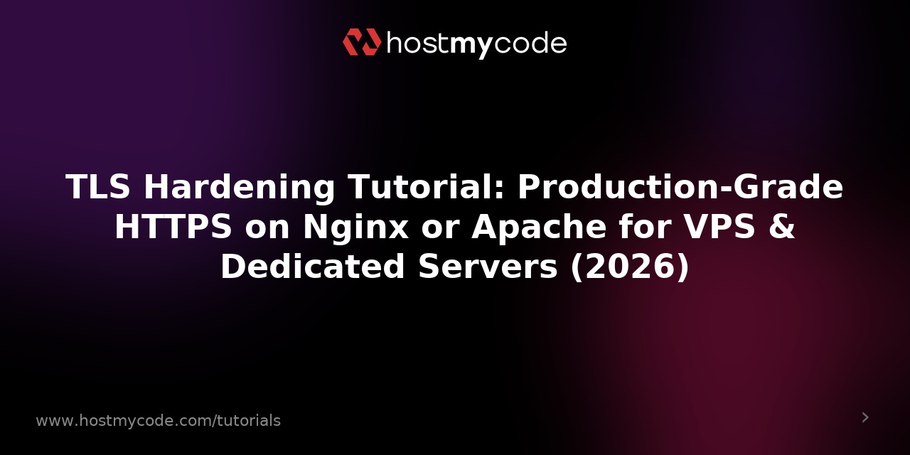 TLS Hardening Tutorial: Production-Grade HTTPS on Nginx or Apache for VPS & Dedicated Servers (2026)