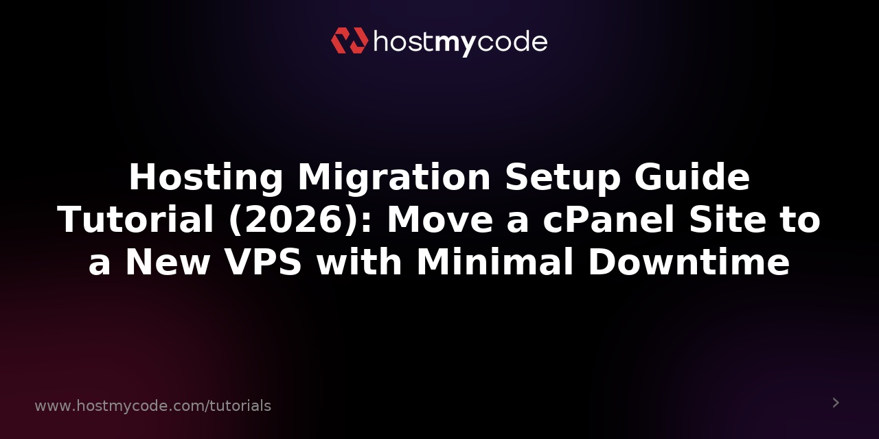 Hosting Migration Setup Guide Tutorial (2026): Move a cPanel Site to a New VPS with Minimal Downtime