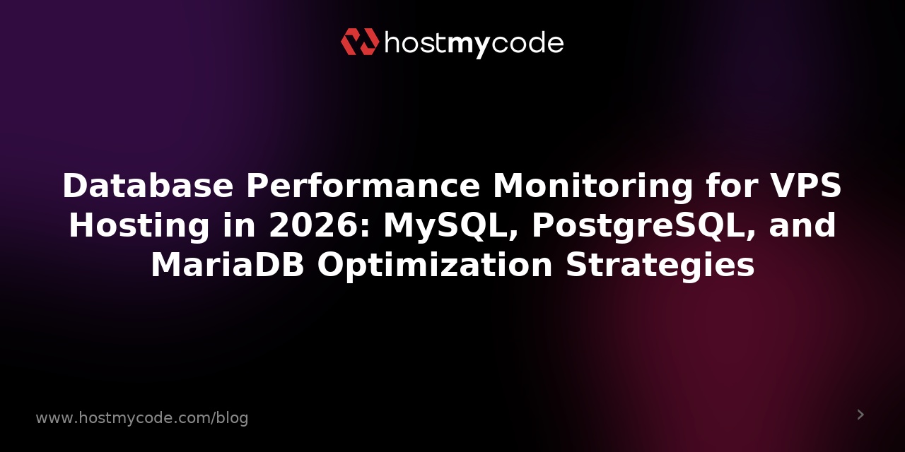 Database Performance Monitoring for VPS Hosting in 2026: MySQL, PostgreSQL, and MariaDB Optimization Strategies