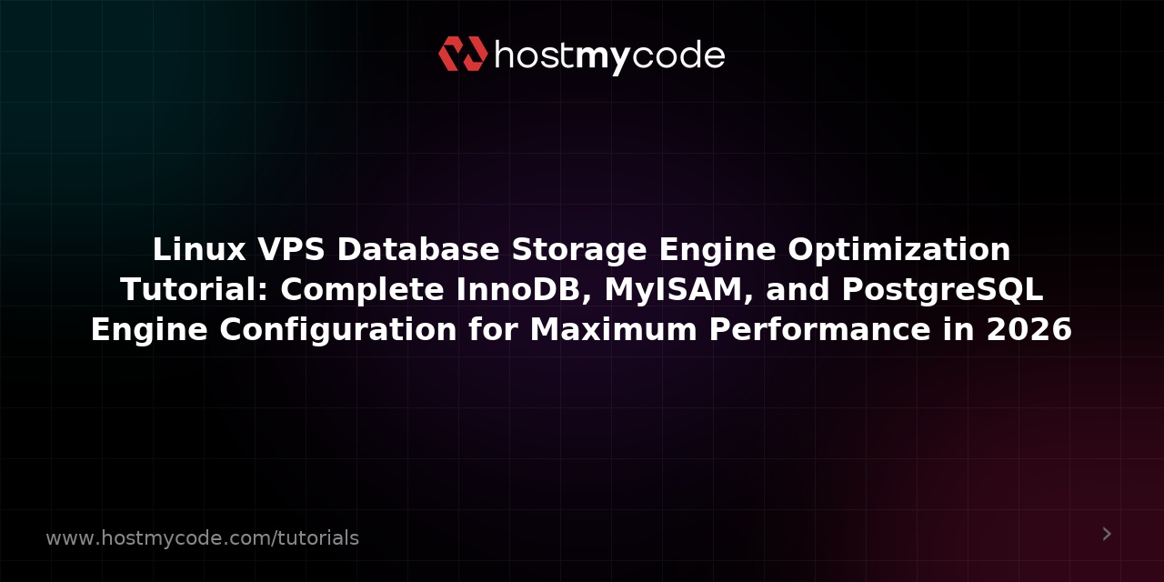 Linux VPS Database Storage Engine Optimization Tutorial: Complete InnoDB, MyISAM, and PostgreSQL Engine Configuration for Maximum Performance in 2026