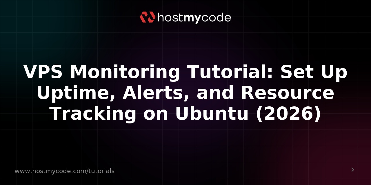 VPS Monitoring Tutorial: Set Up Uptime, Alerts, and Resource Tracking on Ubuntu (2026)
