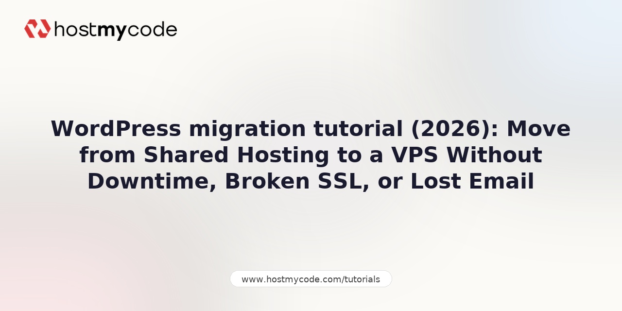 WordPress migration tutorial (2026): Move from Shared Hosting to a VPS Without Downtime, Broken SSL, or Lost Email