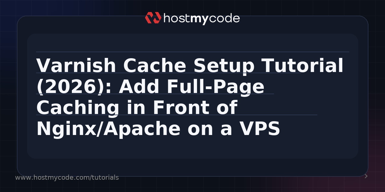Varnish Cache Setup Tutorial (2026): Add Full-Page Caching in Front of Nginx/Apache on a VPS