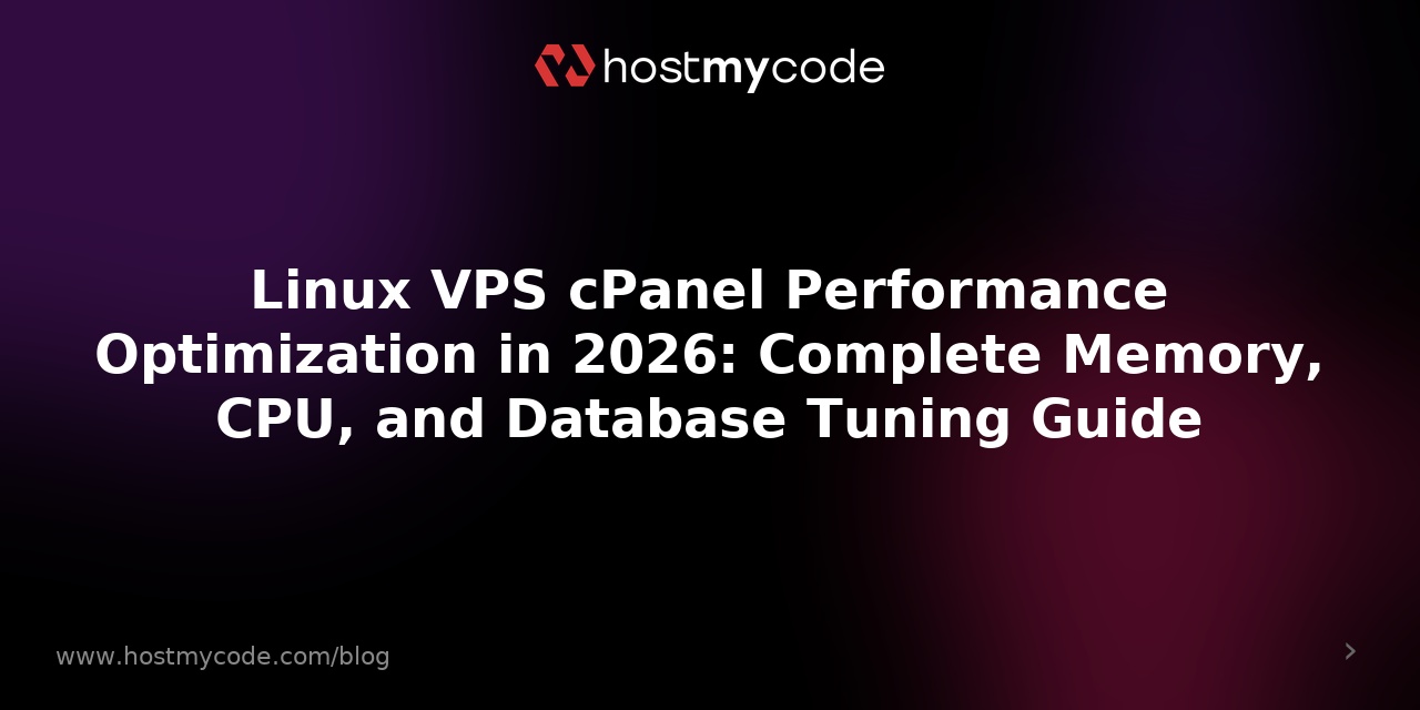 Linux VPS cPanel Performance Optimization in 2026: Complete Memory, CPU, and Database Tuning Guide