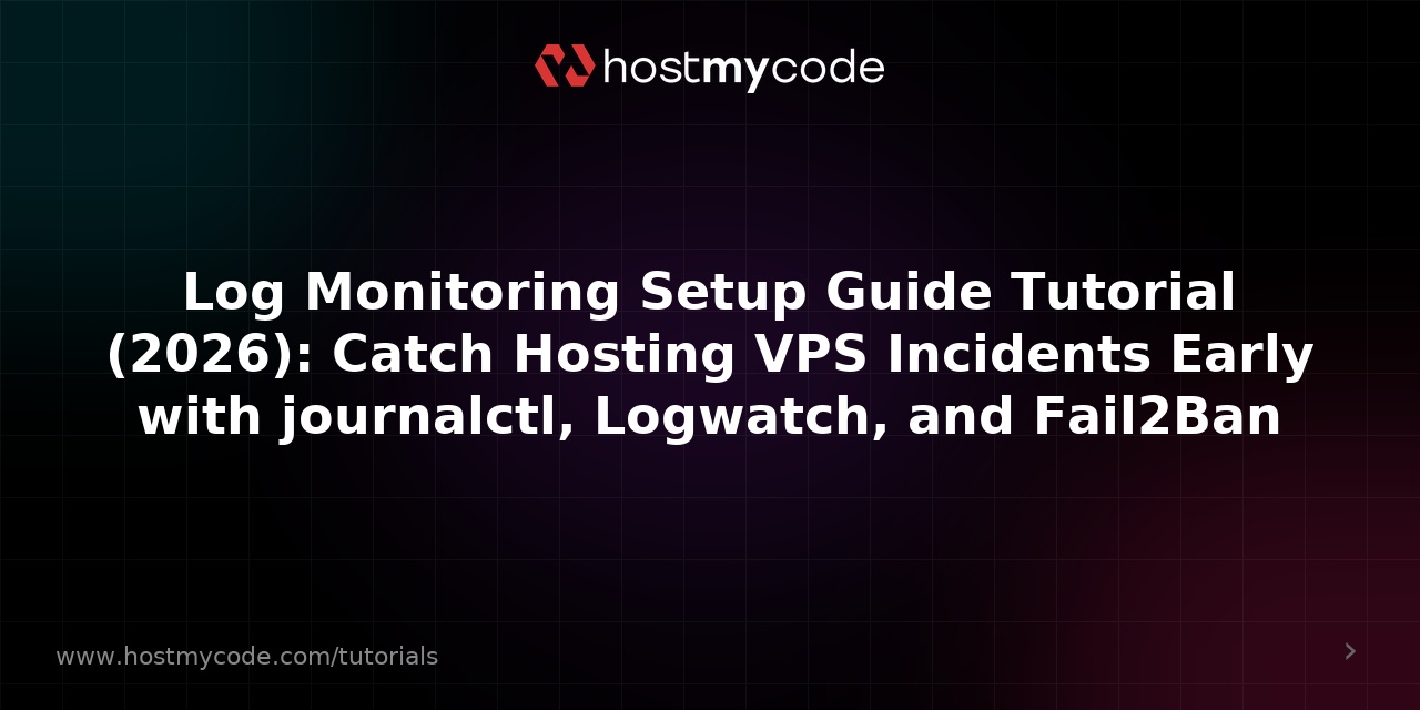 Log Monitoring Setup Guide Tutorial (2026): Catch Hosting VPS Incidents Early with journalctl, Logwatch, and Fail2Ban
