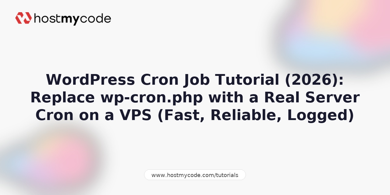 WordPress Cron Job Tutorial (2026): Replace wp-cron.php with a Real Server Cron on a VPS (Fast, Reliable, Logged)