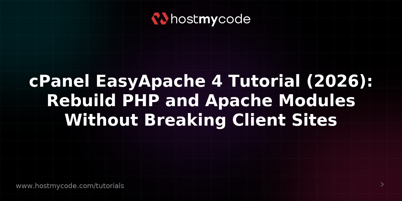 cPanel EasyApache 4 Tutorial (2026): Rebuild PHP and Apache Modules Without Breaking Client Sites