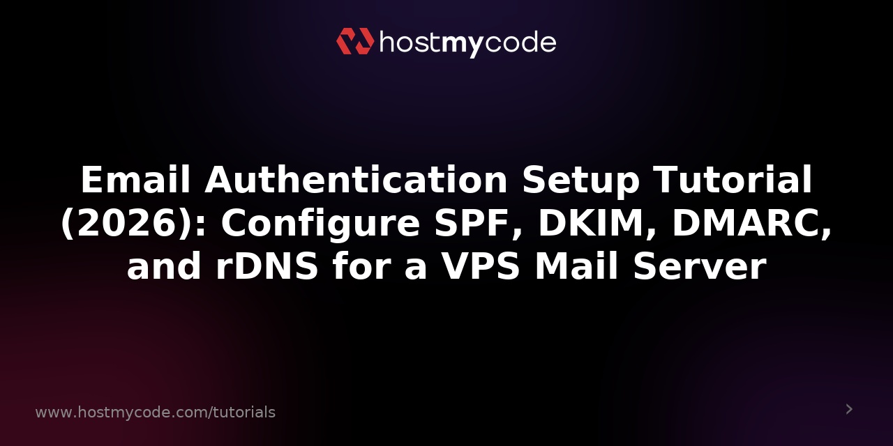 Email Authentication Setup Tutorial (2026): Configure SPF, DKIM, DMARC, and rDNS for a VPS Mail Server