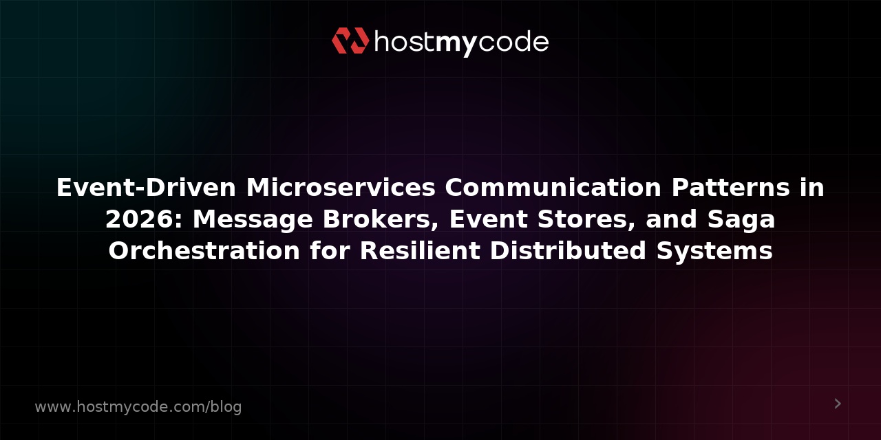 Event-Driven Microservices Communication Patterns in 2026: Message Brokers, Event Stores, and Saga Orchestration for Resilient Distributed Systems