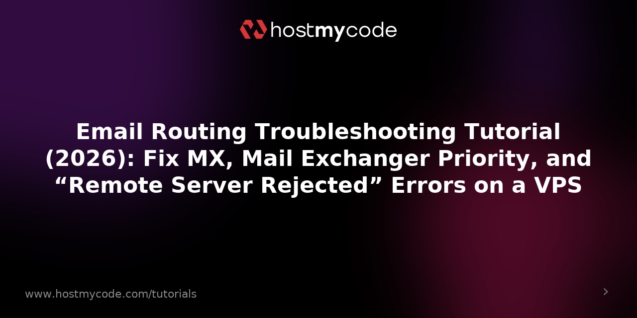 Email Routing Troubleshooting Tutorial (2026): Fix MX, Mail Exchanger Priority, and “Remote Server Rejected” Errors on a VPS