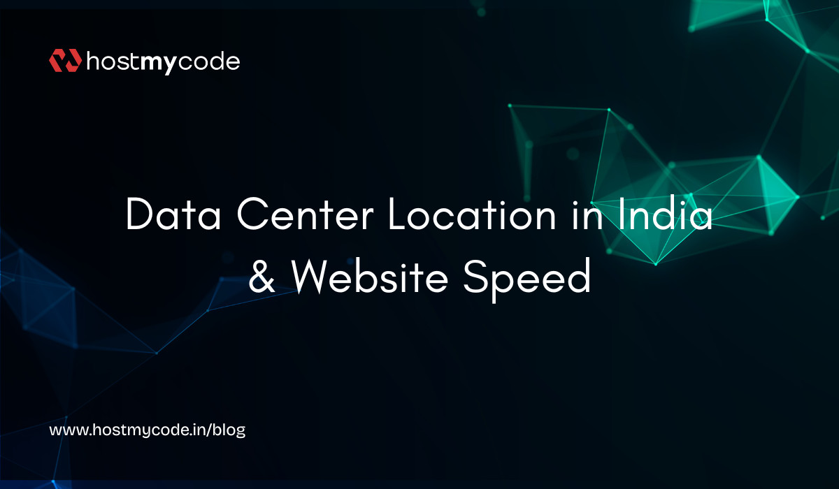 Data Center Location in India & Website Speed | HostMyCode