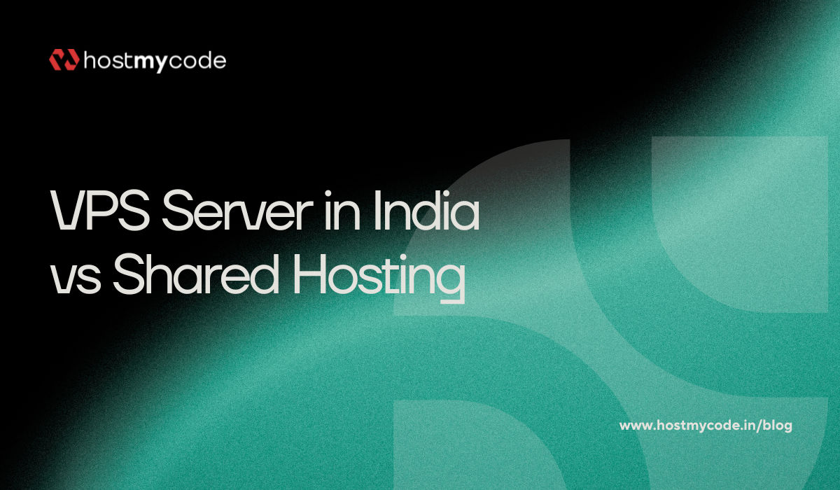 VPS Server in India vs Shared Hosting | HostMyCode