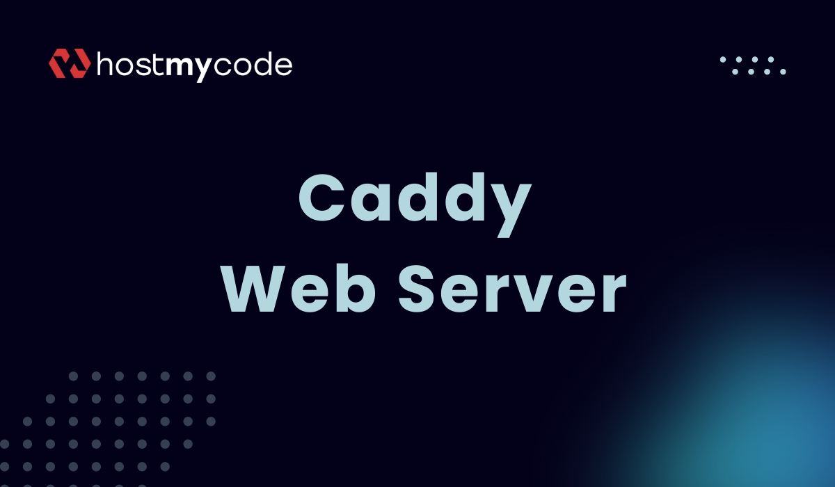 What is Caddy Web Server and Use Cases | HostMyCode